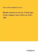 Retraite annuelle des dames, Prêchée dans l'église métropolitaine de Paris de 1849 à 1860