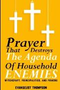 Prayers That Destroy the Agenda of Household Enemies -: Witchcrafts, Principalities, & Powers