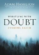 Wrestling with Doubt, Finding Faith
