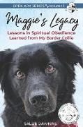 Maggie's Legacy: Lessons in Spiritual Obedience Learned from My Border Collie