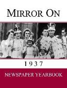 Mirror On 1937: Newspaper Yearbook containing 120 front pages from 1937 - Unique gift / present idea