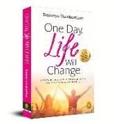 One Day, Life Will Change: A Story of Love and Inspiration to Win Life When It Hits You Hard