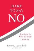 Dare to Say No: Stop Saying Yes When You Really Mean No