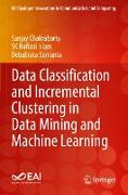 Data Classification and Incremental Clustering in Data Mining and Machine Learning