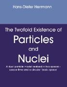 The twofold existence of particles and nuclei