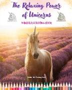 The Relaxing Power of Unicorns | Mandala Coloring Book | Anti-Stress and Creative Unicorn Scenes for Teens and Adults