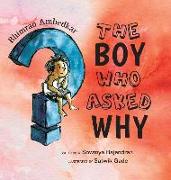 The Boy Who Asked Why: The Story of Bhimrao Ambedkar