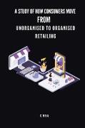 A study of how consumers move from unorganised to organised retailing