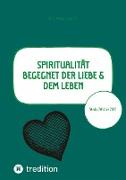 Spiritualität begegnet der Liebe & dem Leben