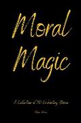 Moral Magic a Collection Of 30 Enchanting Stories