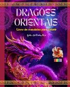 Dragões orientais | Livro de mandalas para colorir | Cenas criativas e antiestresse de dragões para todas as idades