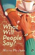 WHAT WILL PEOPLE SAY? A NOVEL