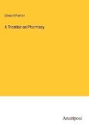 A Treatise on Pharmacy