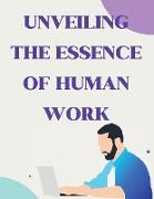 Unveiling the Essence of Human Work