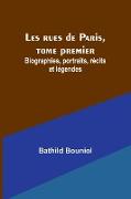 Les rues de Paris, tome premier, Biographies, portraits, récits et légendes