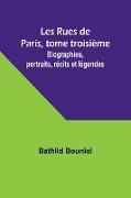 Les Rues de Paris, tome troisième, Biographies, portraits, récits et légendes