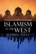 Islamism vs. the West: 35 Years of Geopolitical Struggle