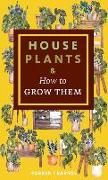 Houseplants & How to Grow Them