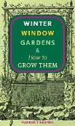 Winter Window Gardens & How to Grow Them