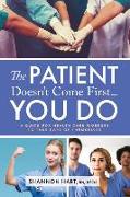 The Patient Doesn't Come First...YOU DO: A Guide for Health Care Workers to Take Care of Themselves