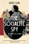 The Socialite Spy: In Pursuit of a King: A GRIPPING HISTORICAL SPY SAGA