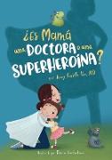 ¿Es Mamá una Doctora o una Superheroína?