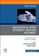 Innovation in Upper Extremity Fracture Treatment, An Issue of Hand Clinics