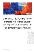 Unlocking the Healing Power of Medicinal Plants: Studies on Improving Bioavailability and Pharmacodynamics