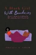 A Black Girl With Boundaries: How to Combat the Struggles Women Face When Setting Boundaries in Everyday Life