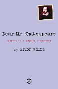 Dear Mr. Shakespeare: Letters to a Jobbing Playwright