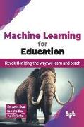 Machine Learning for Education: Revolutionizing the way we learn and teach (English Edition)