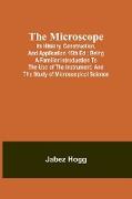 The Microscope. Its History, Construction, and Application 15th ed., Being a familiar introduction to the use of the instrument, and the study of microscopical science