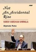 Not An Accidental Rise Harsh Vardhan Shringla