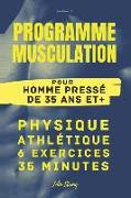 Programme Musculation pour Homme pressé de 35 ans et +: Physique Athlétique 6 exercices 35 minutes