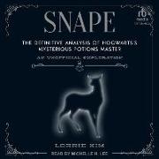 Snape: The Definitive Analysis of Hogwarts's Mysterious Potions Master