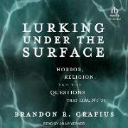 Lurking Under the Surface: Horror, Religion, and the Questions That Haunt Us