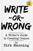 Write or Wrong: A Writer's Guide to Creating Comics [2nd Edition]