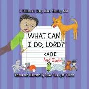 What Can I Do, Lord? Kade and Jade