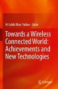 Towards a Wireless Connected World: Achievements and New Technologies