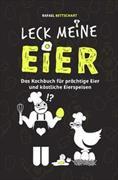 Vorstadtpoeten / LECK MEINE EIER - Das lustige Kochbuch für köstliche Eierspeisen [Sonderausgabe mit zusätzlichem Rezept