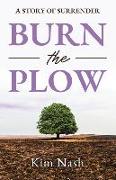 Burn the Plow: A Story of Surrender