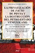 LA PRIVATIZACIÓN DE FACTO DE PDVSA Y LA DESTRUCCIÓN DEL PETRO-ESTADO VENEZOLANO. Del colapso de la industria petrolera a la licencia de Chevron