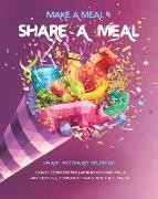 Make a Meal & Share a Meal: An Easy Cookbook for Large Batch Family Meals with Leftovers to Freeze or Share with Those in Need