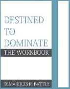 Destined to Dominate: The Workbook
