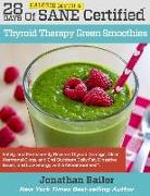28 Days of Calorie Myth & SANE Certified Thyroid Therapy Green Smoothies: Safely, Naturally, and Permanently Reverse Thyroid Damage, Clear Hormonal Cl