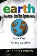 Earth Been There Done That Got the T-shirt: Book 1: The Big Kahuna