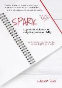 Spark: a guide to kickstart or reignite your creativity
