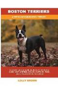 Boston Terriers: Boston Terrier General Info, Purchasing, Care, Cost, Keeping, Health, Supplies, Food, Breeding and More Included! A Pe