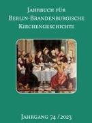 Jahrbuch für Berlin-Brandenburgische Kirchengeschichte. 74. Jahrgang 2023