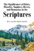 The Significance of Fishes, Miracles, Numbers, Rivers, and Mountains in the Scriptures